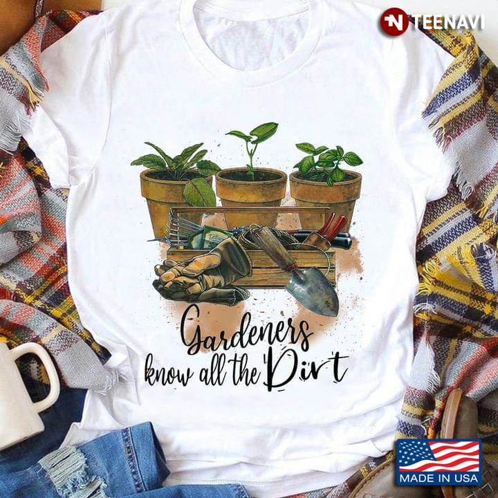 Gardener's Know All The Dirt