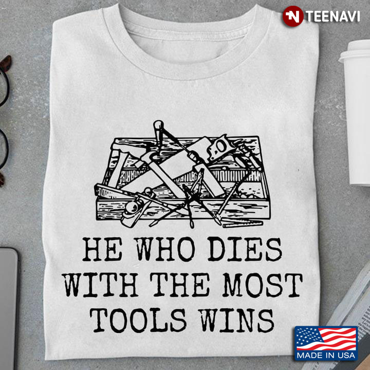 Carpenter He Who Dies With The Most Tools Wins