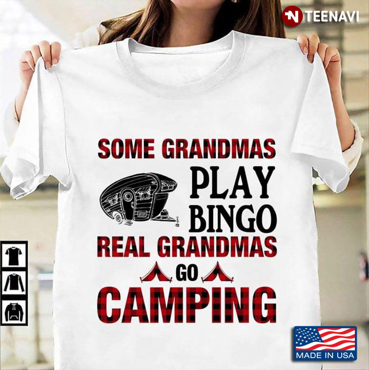 Some Grandmas Play Bingo Real Grandmas Go Camping