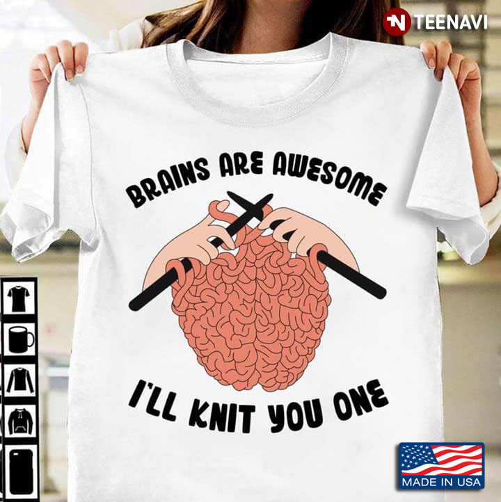 Brains Are Awesome I'll Knit You One