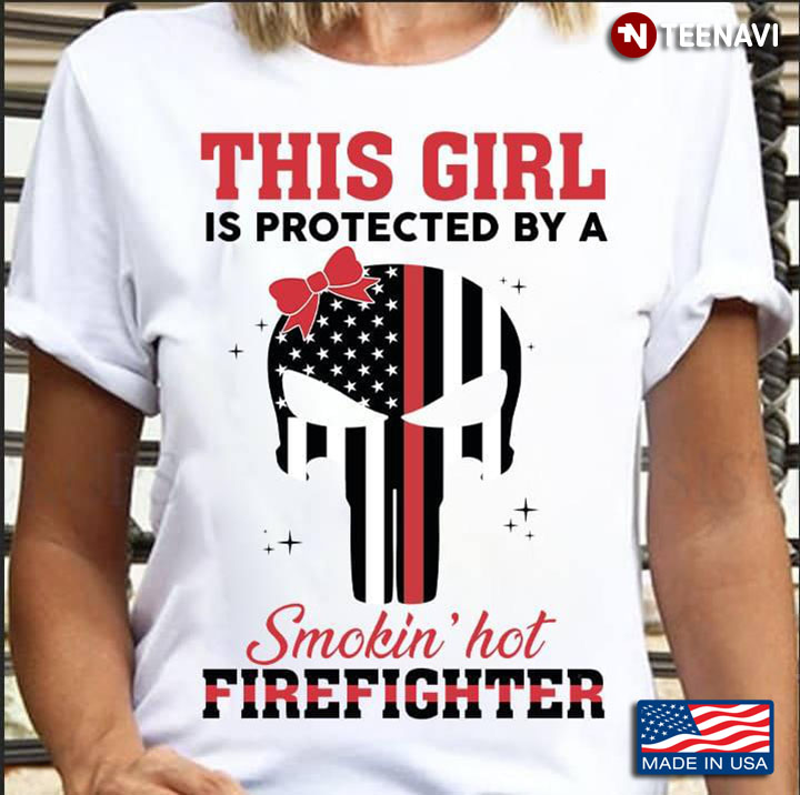 This Girl Is Protected By A Smokin' Hot Firefighter