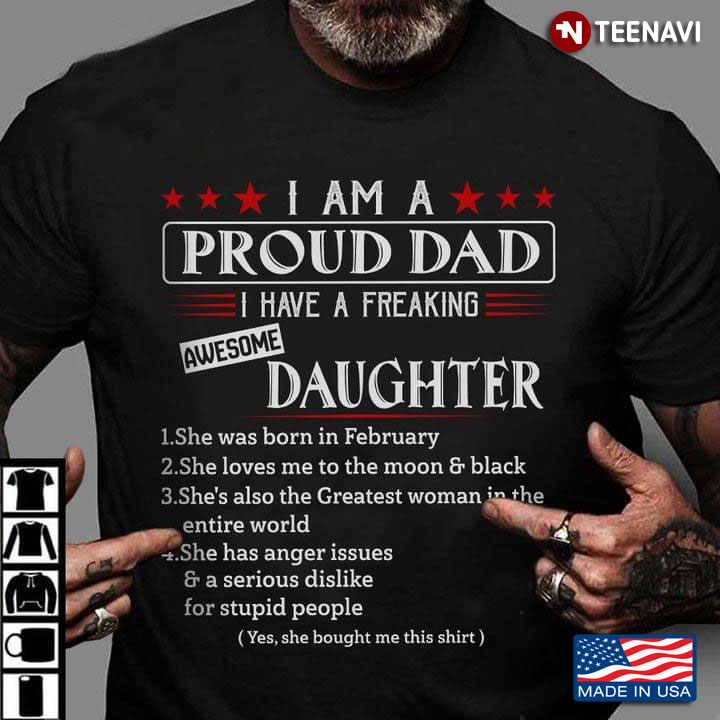 I Am A Proud Dad I Have A Freaking Awesome Daughter She Was Born In February She Loves Me To The