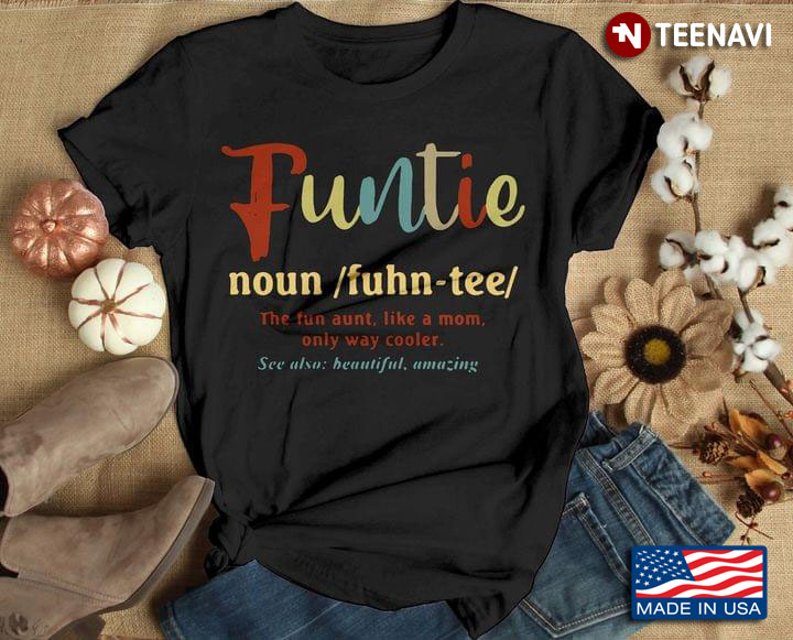 Funtie The Fun Aunt Like A Mom Only Way Cooler See Also Beautiful Amazing