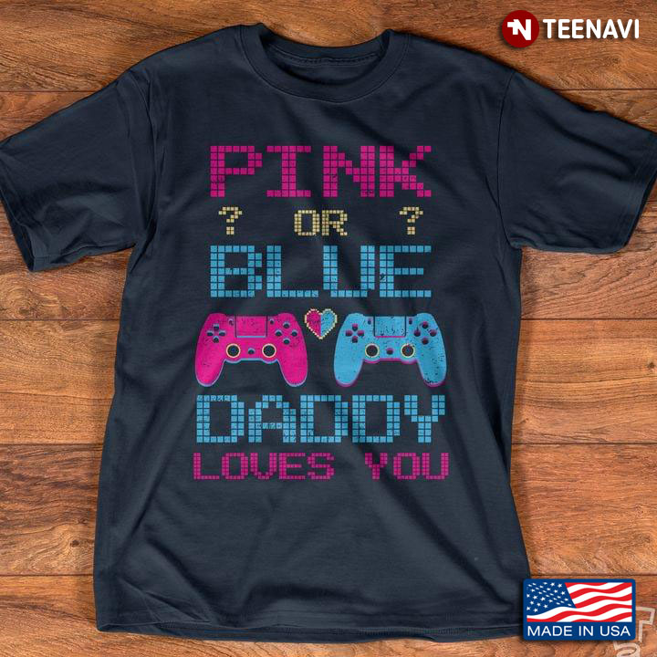Video Games Pink Or Blue Daddy Loves You
