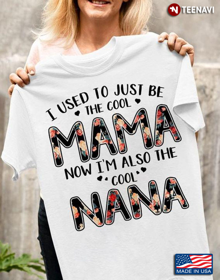I Used To Just Be The Cool Mama Now I'm Also The Cool Nana