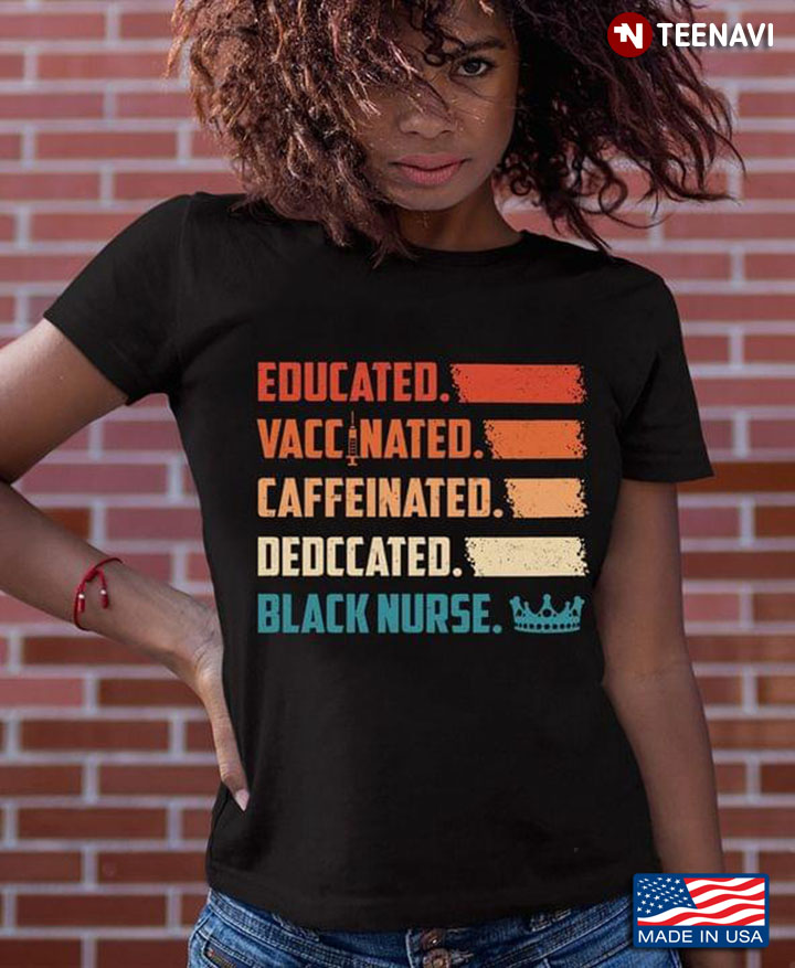 Educated Vaccinated Caffeinated Dedccated Black Nurse