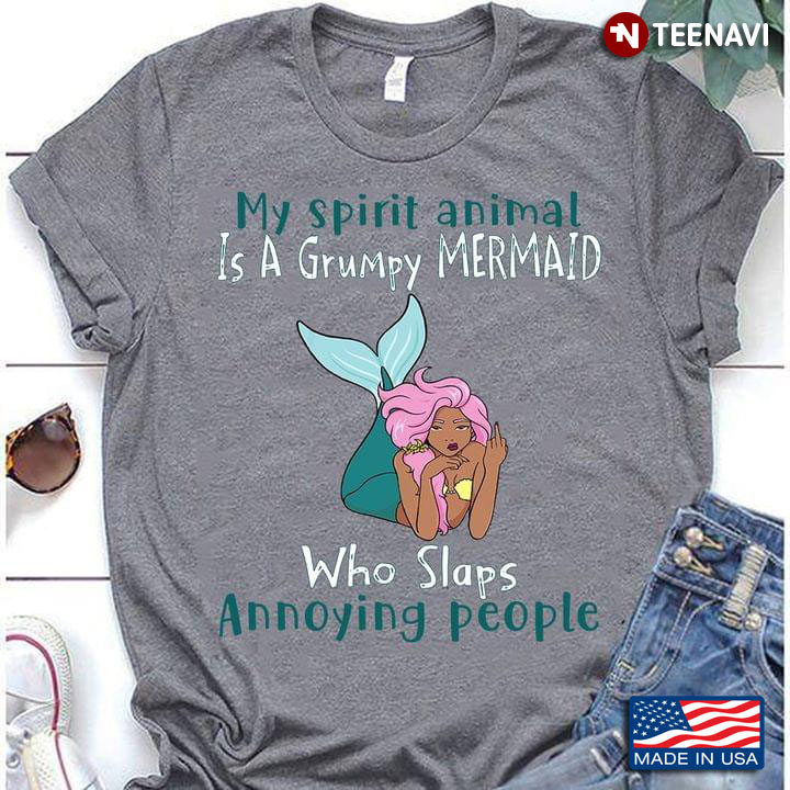 My Spirit Animal Is A Grumpy Mermaid Who Slaps Annoying People