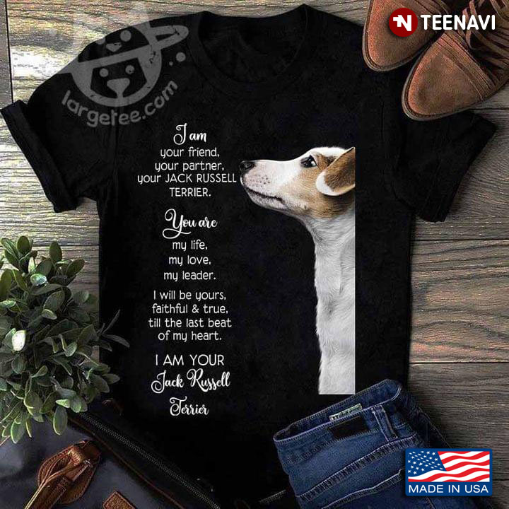 I Am Your Friend Your Partner Your Jack Russell Terrier You Are My Life My Love My Leader