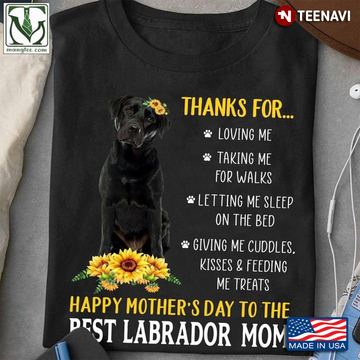 Thanks For Loving Me Taking Me For Walks Happy Mother's Day To The Best Labrador Mom