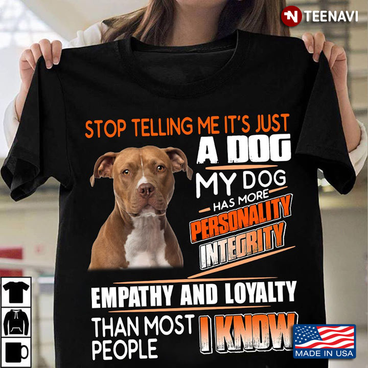 American Staffordshire Terrier Stop Telling Me It's Just A Dog My Dog Has More Personality Integrity
