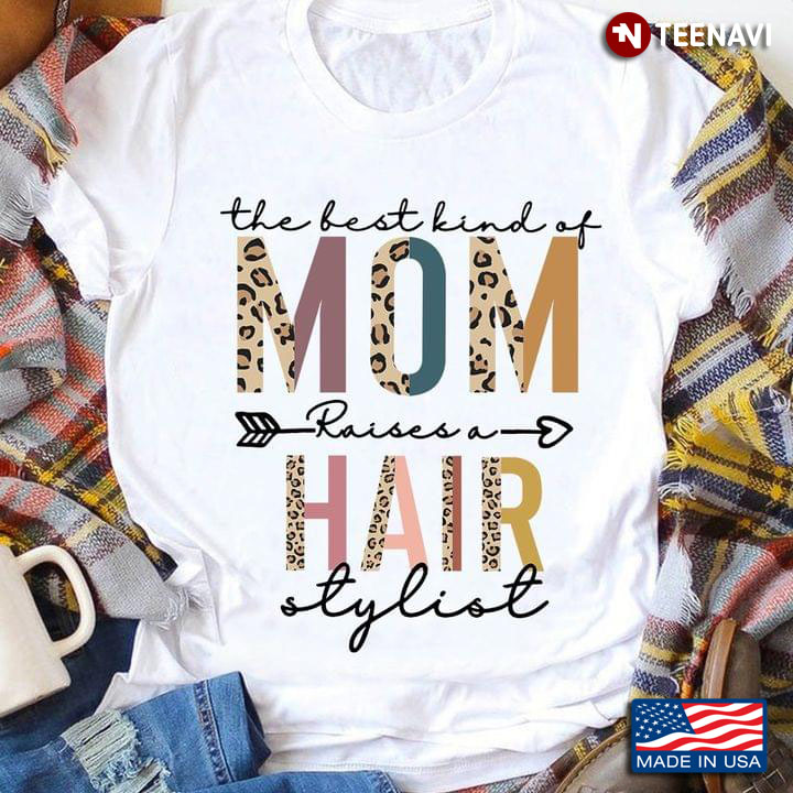 The Best Kind Of Mom Raises A Hair Stylist