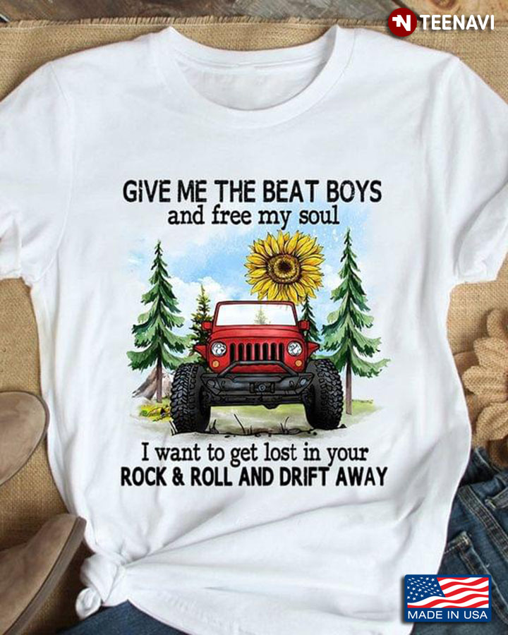 Jeep Me The Beat And Free My Soul I Want To Get Lost In Your Rock And Roll And Drift Away T-Shirt - TeeNavi