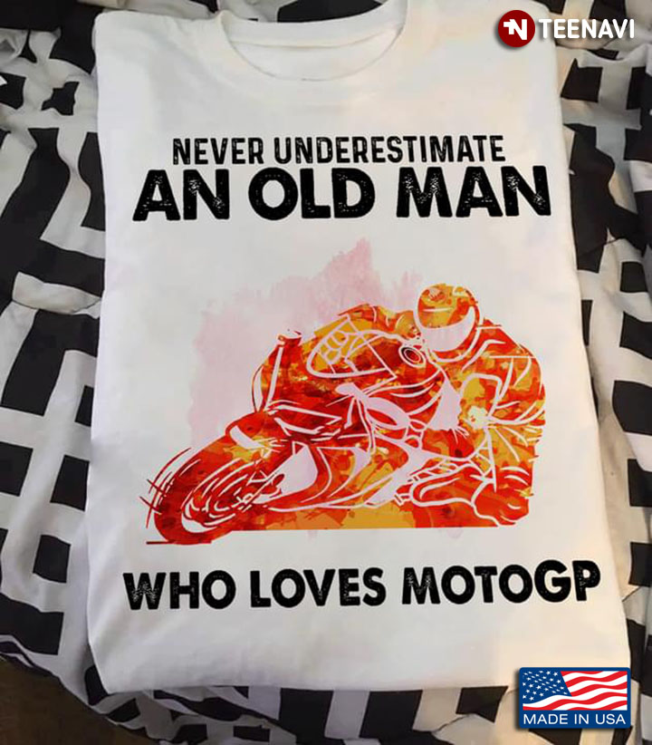 Never Underestimate An Old Man Who Loves Motogp