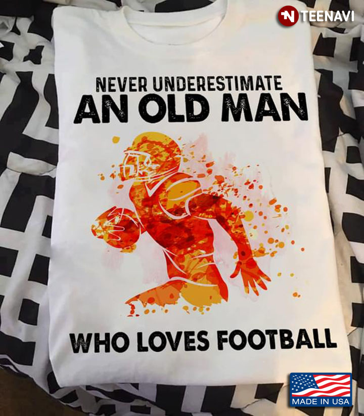 Never Underestimate An Old Man Who Loves Football