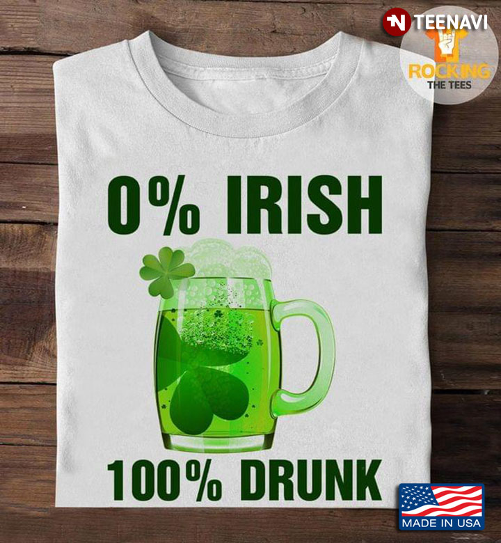 0% Irish 100% Drunk St Patricks Day