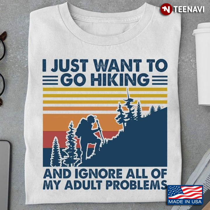 I Just Want To Go Hiking And Ignore All Of My Adult Problems Vintage