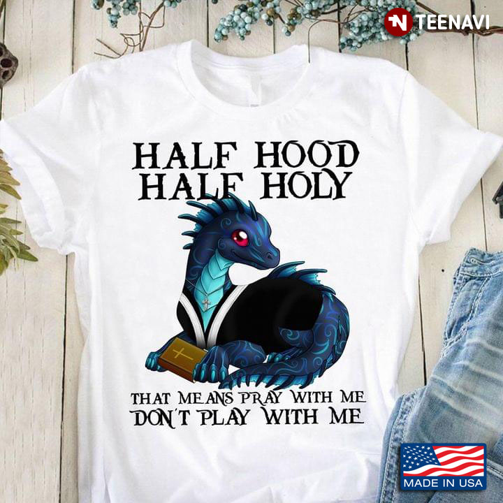 Dragon Half Hood Half Holy That Means Pray With Me Don't Play With Me
