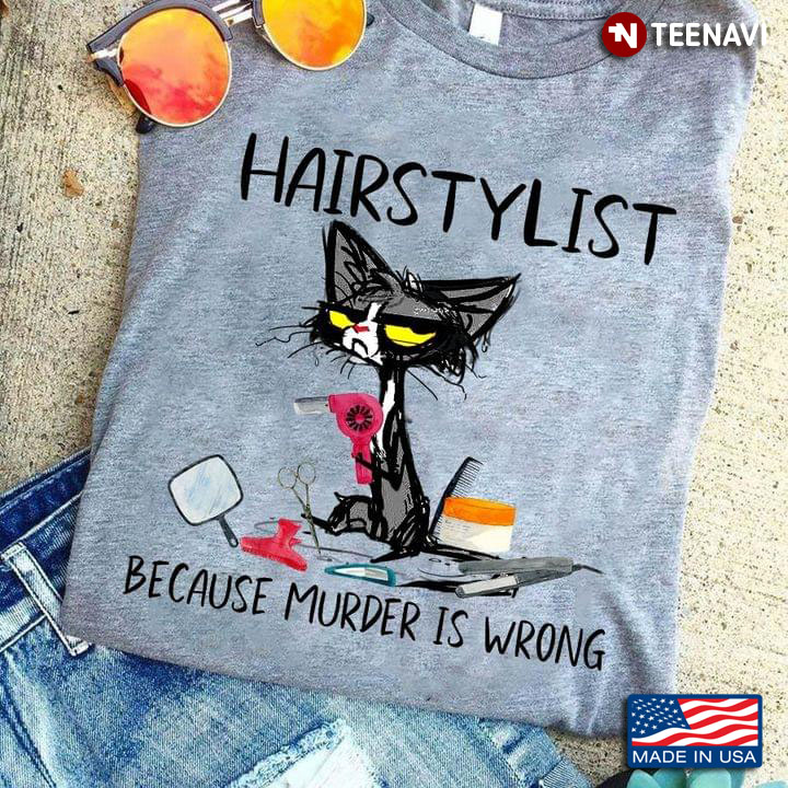 Cat Hairstylist Because Murder Is Wrong