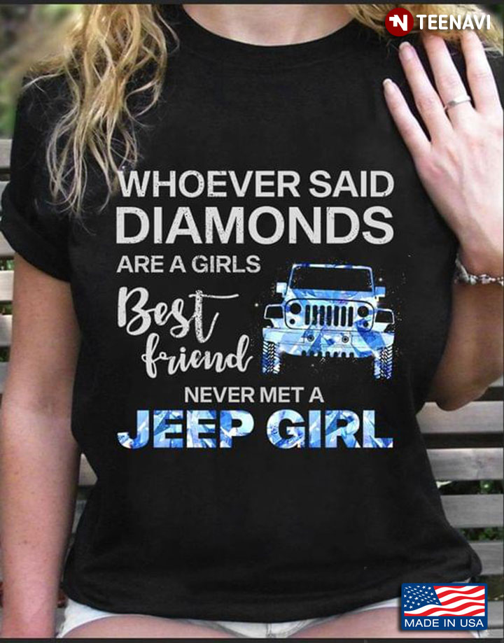 Jeep Whoever Said Diamonds Are A Girls Best Friend Never Met A Jeep Girl