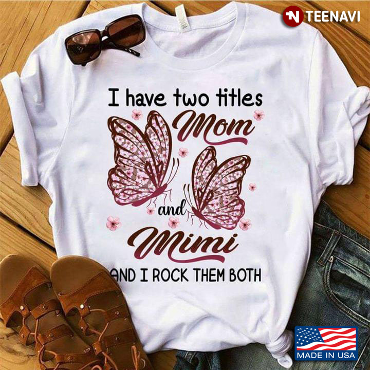 Butterflies I Have Two Titles Mom And Mimi And I Rock Them Both