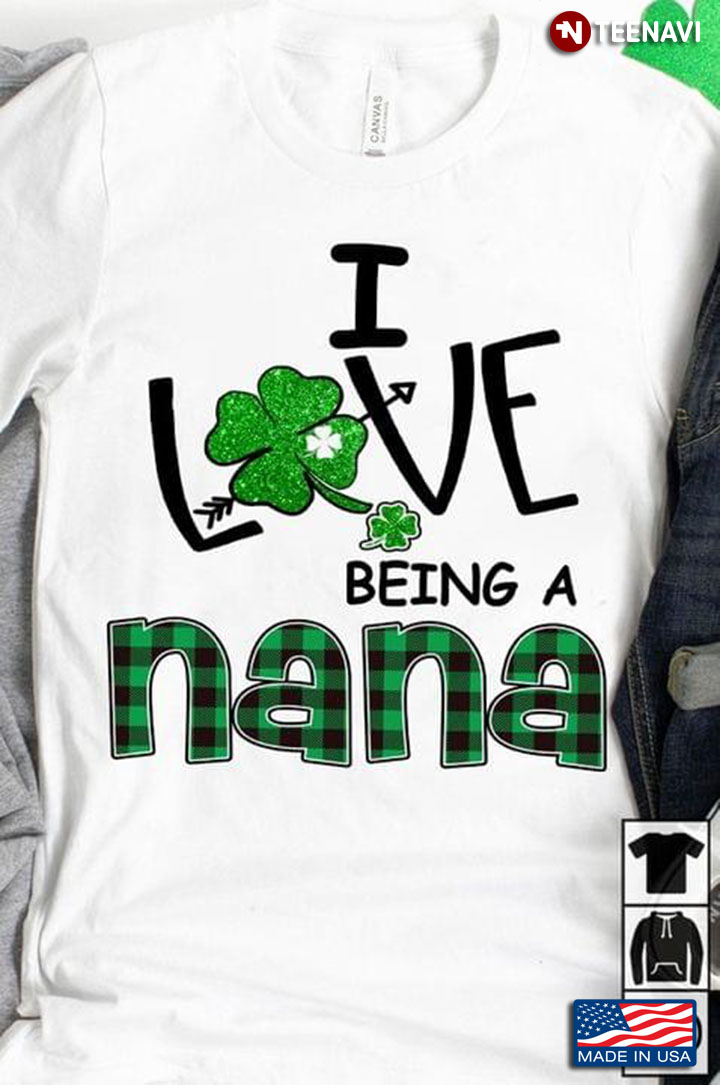 I Love Being A Nana St Patricks Day