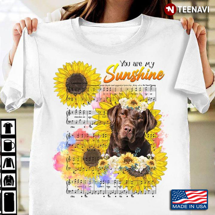You Are My Sunshine Sunflower And Labrador Retriever