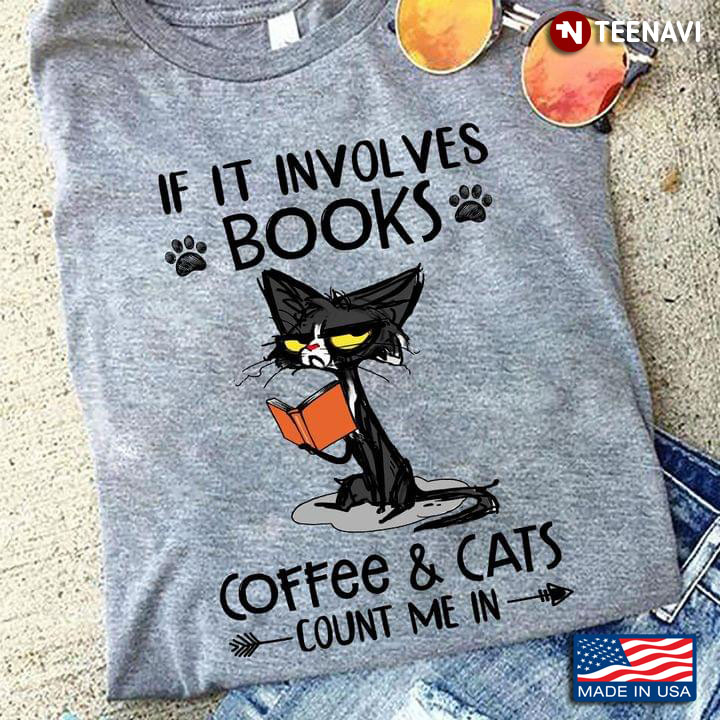 If It Involves Books Coffee And Cat Count Me In