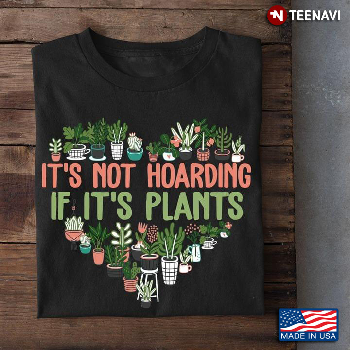 It's Not Hoarding If It's Plants