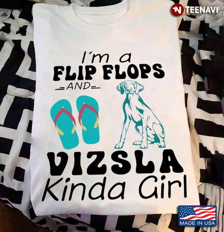 I'm A Flip Flops And Vizsla Kinda Girl