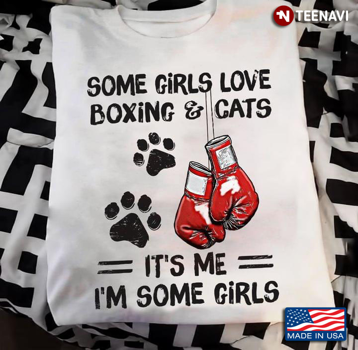 Some Girls Love Boxing And Cats It's Me I'm Some Girls