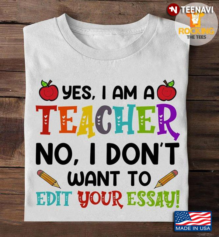 Yes I Am A Teacher No I Don't Want To Edit Your Essay