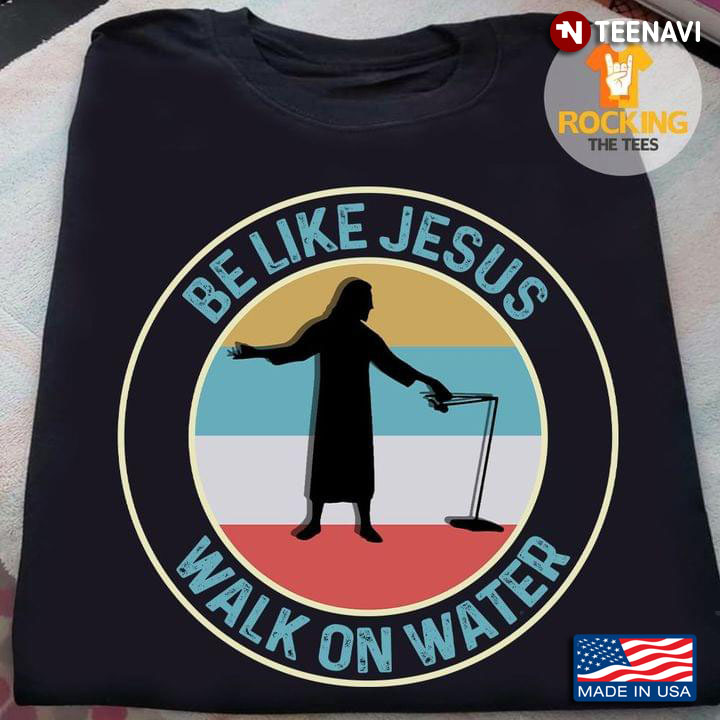 Be Like Jesus Walk On Water Vintage