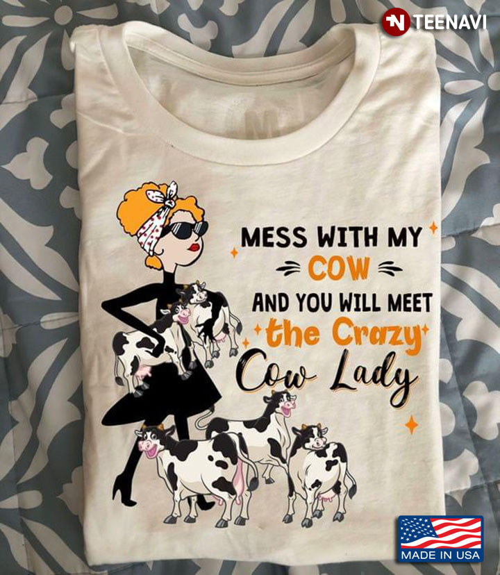 Mess With My Cow And You Will Meet The Crazy Cow Lady