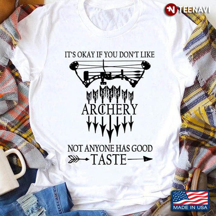 It's Okay If You Don't Like Archery Not Anyone Has Good Taste