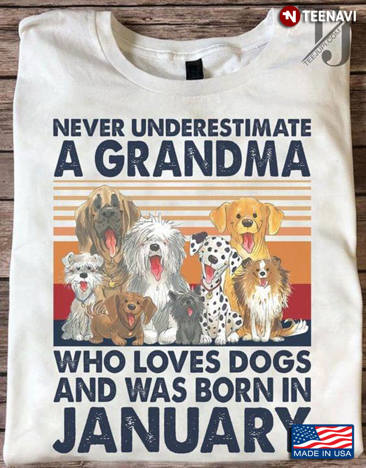 Never Underestimate A Grandma Who Loves Dogs And Was Born In January Vintage