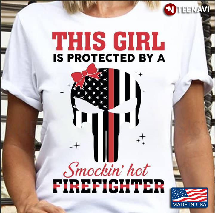 This Girl Is Protected By A Smockin' Hot Firefighter