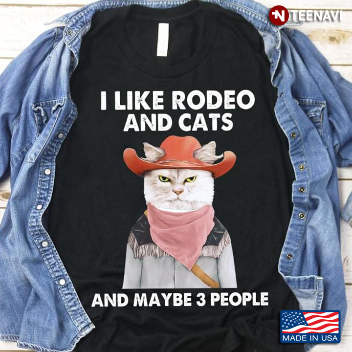 I Like Rodeo And Cats And Maybe 3 People