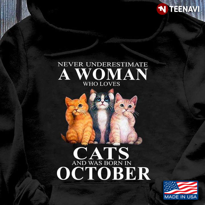 Never Underestimate A Woman Who Loves Cats And Was Born In October