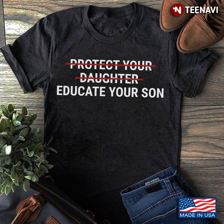 Protect Your Daughter Educate Your Son