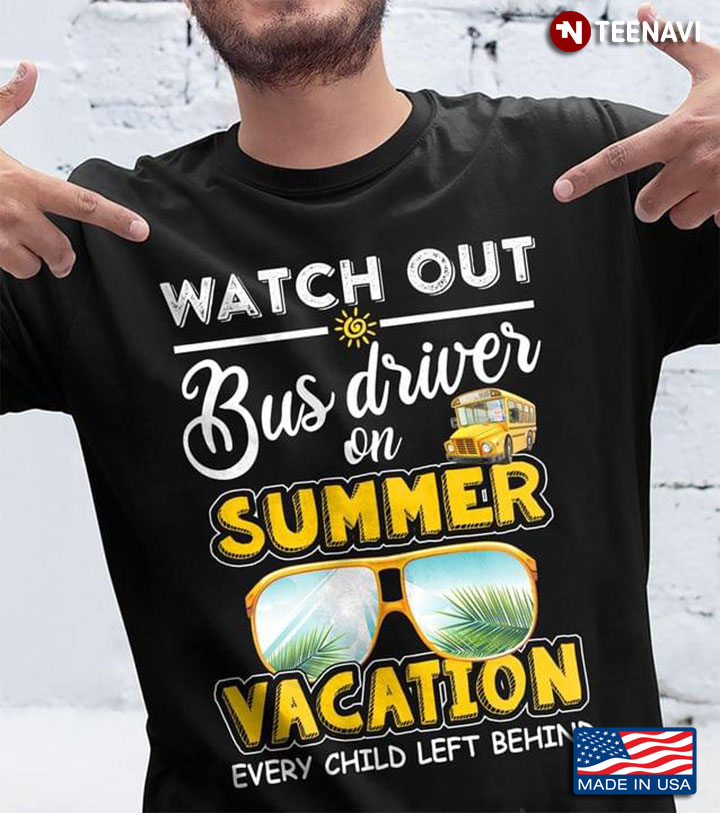Watch Out Bus Driver On Summer Vacation Early Child Left Behind