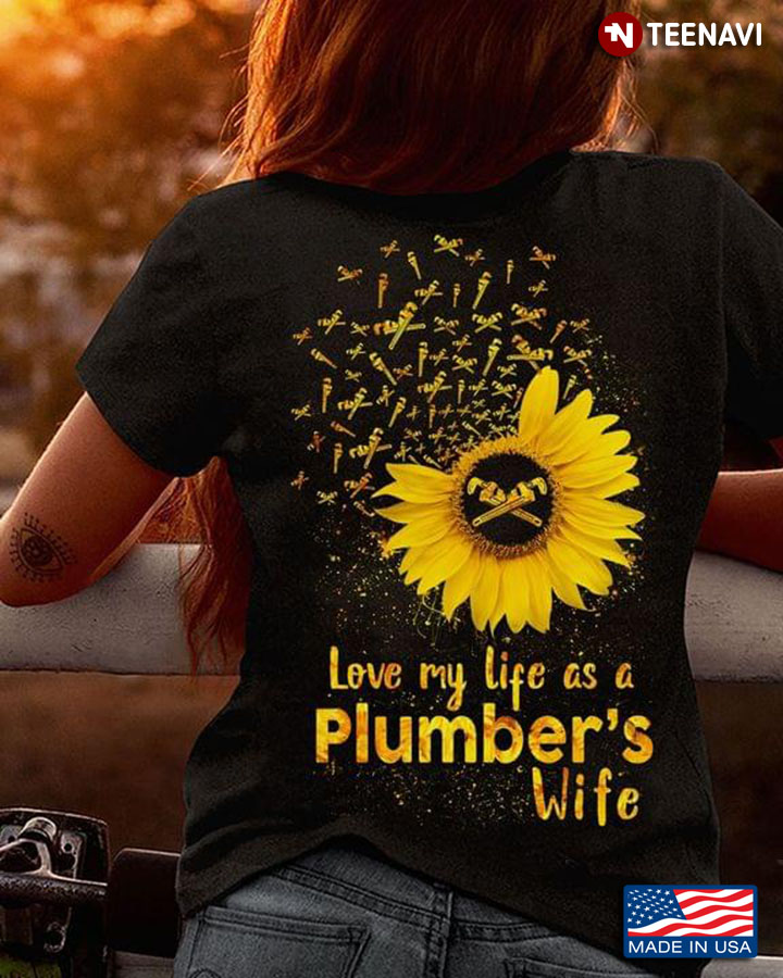 Sunflower Love My Life As A Plumber's Wife