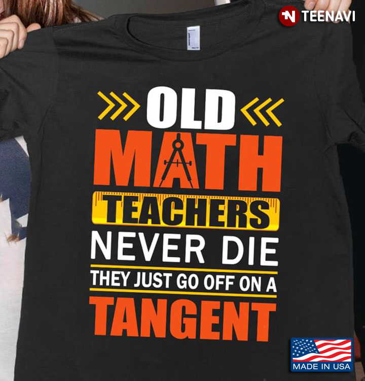 Old Math Teachers Never Die They Just Go Off On A Tangent