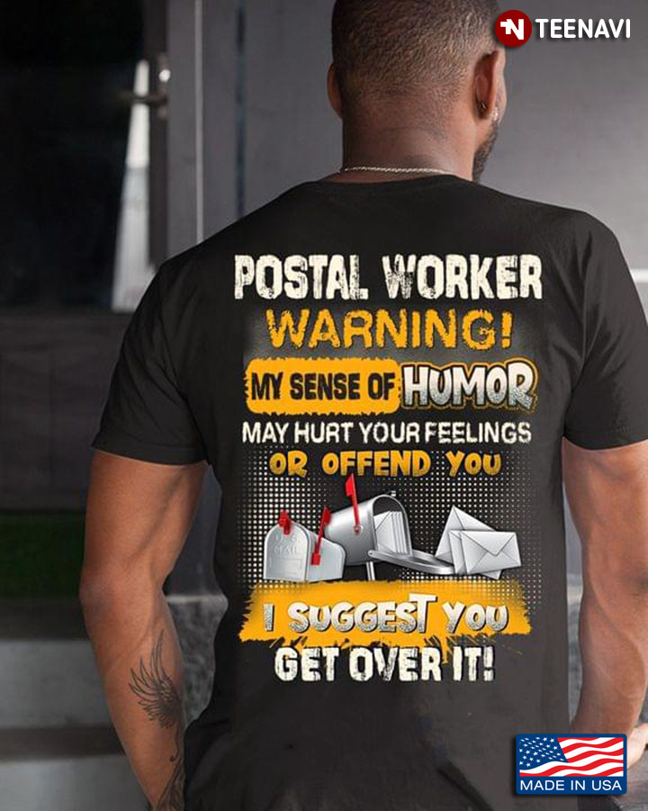 Postal Worker Warning My Sense Of Humor May Hurt Your Feelings Or Offend You I Suggest You Get Over