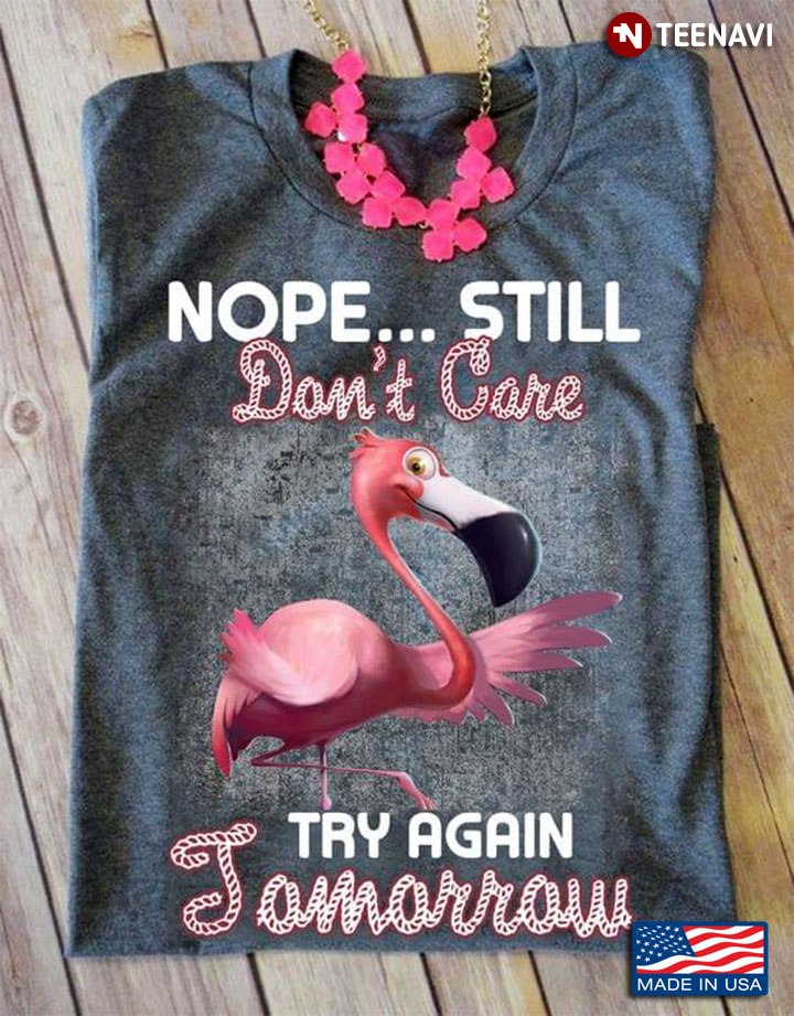 Flamingo Nope Still Don't Care Try Again Tomorrow
