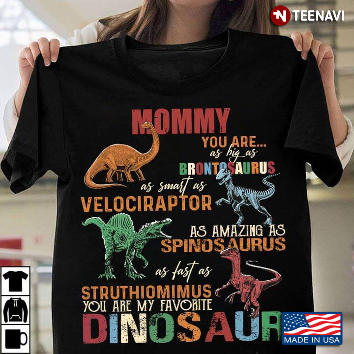 Mommy You Are As Big As Brontosaurus As Smart As Velociraptor As Amazing As Spinosaurus