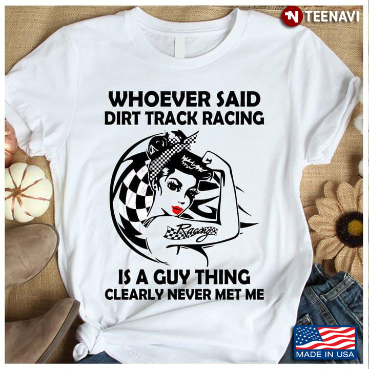 Whoever Said Dirt Track Racing Is A Guy Thing Clearly Never Met Me