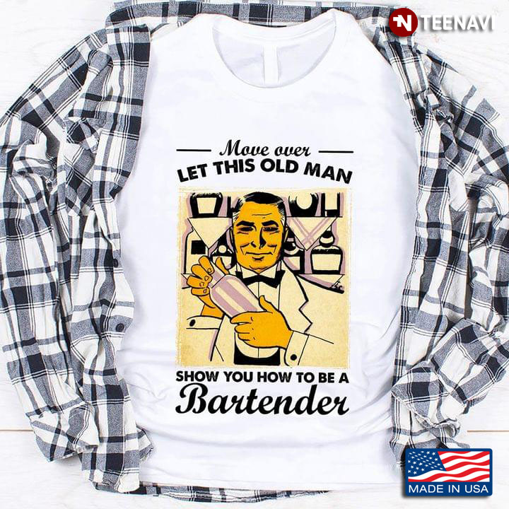 Move Over Let This Old Man Show You How To Be A Bartender