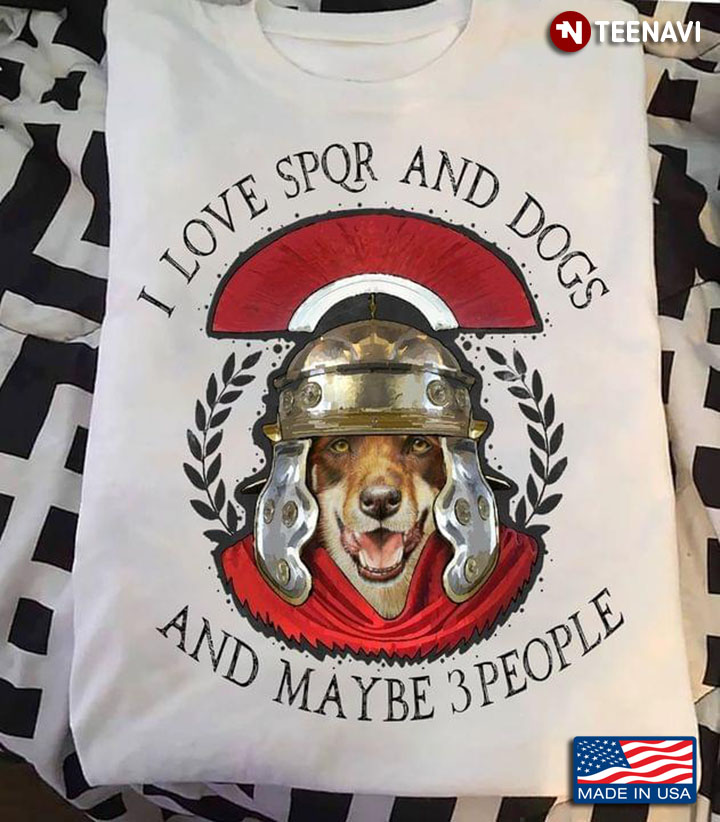 I Love SPQR And Dogs And Maybe 3 People