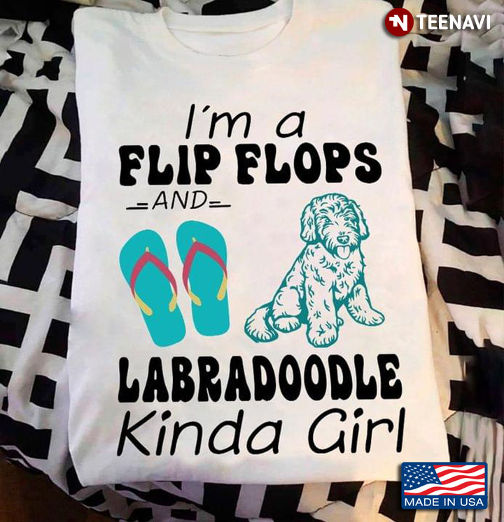 I'm A Flip Flops And Labradoodle Kinda Girl