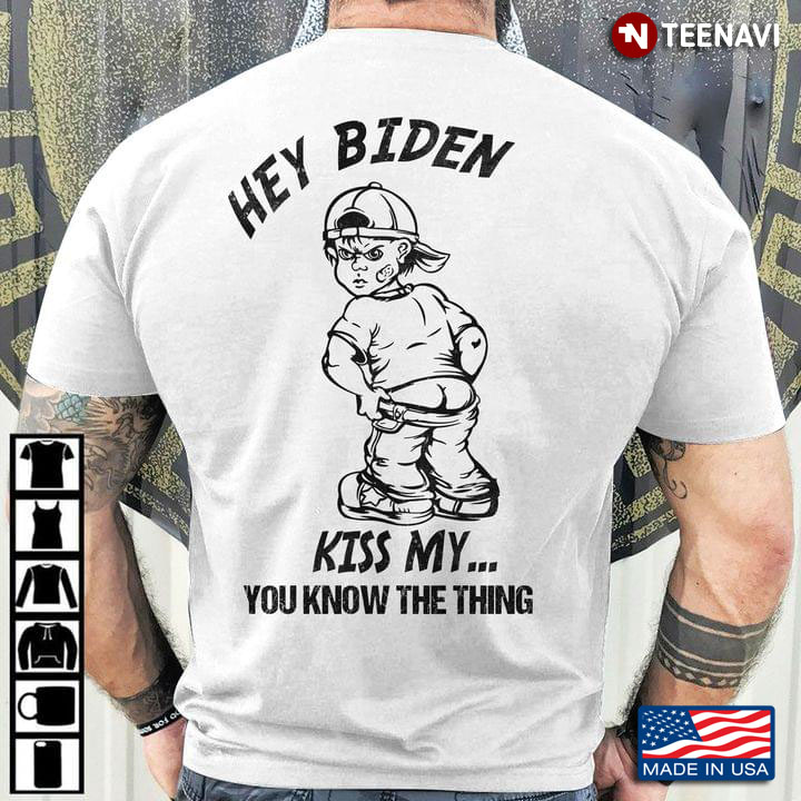 Hey Biden Kiss My You Know The Thing
